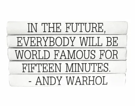"IN THE FUTURE, EVERYBODY WILL BE WORLD FAMOUS FOR FIFTEEN MINUTES." Quote Book Stack