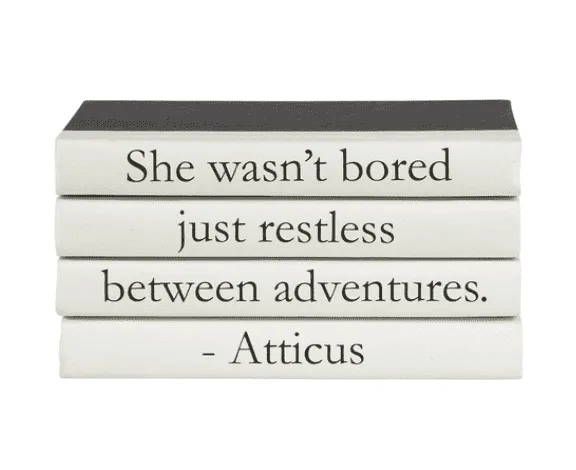 "She wasn't bored just restless between adventures. - Atticus " Quote Book Stack